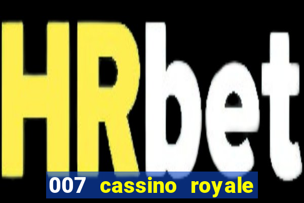 007 cassino royale filme completo em portugues